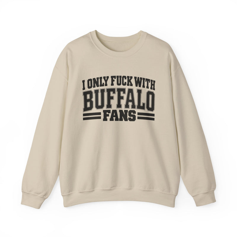 I Only Fuck With Buffalo Fans — Bold Sport Fans Declaration Sweatshirt