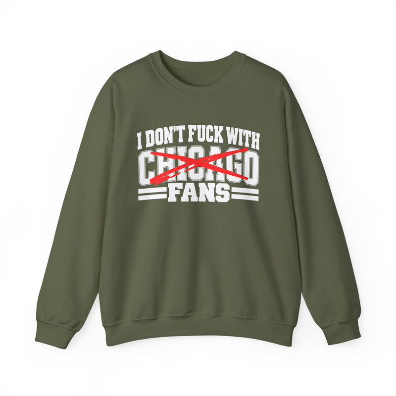 Sweatshirt with bold bubble lettering reading "I DON'T FUCK WITH CHICAGO FANS", front flat-lay view.