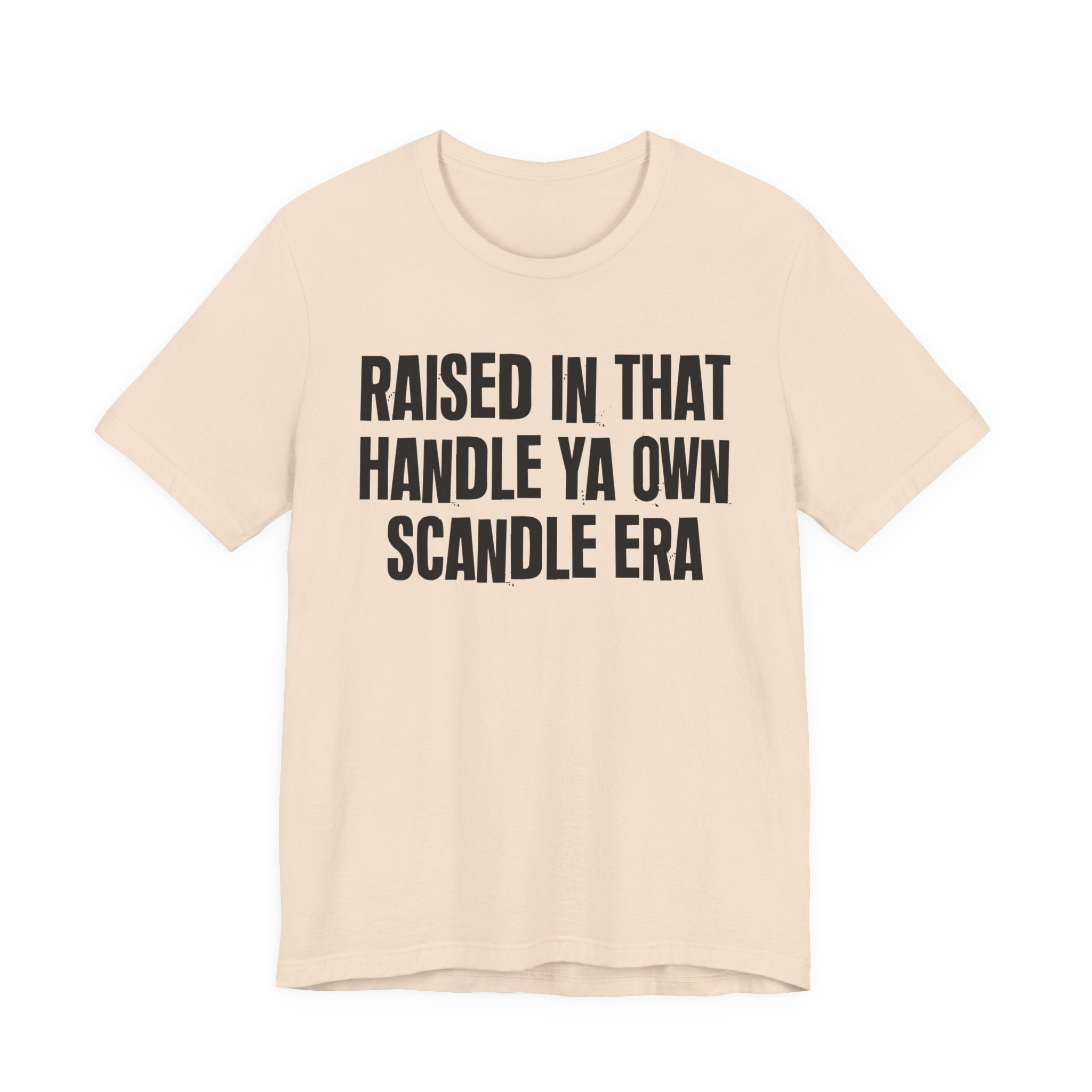 Raised In That Handle Ya Own Scandle Era - Funny Back In The Day Statement Tee Shirt