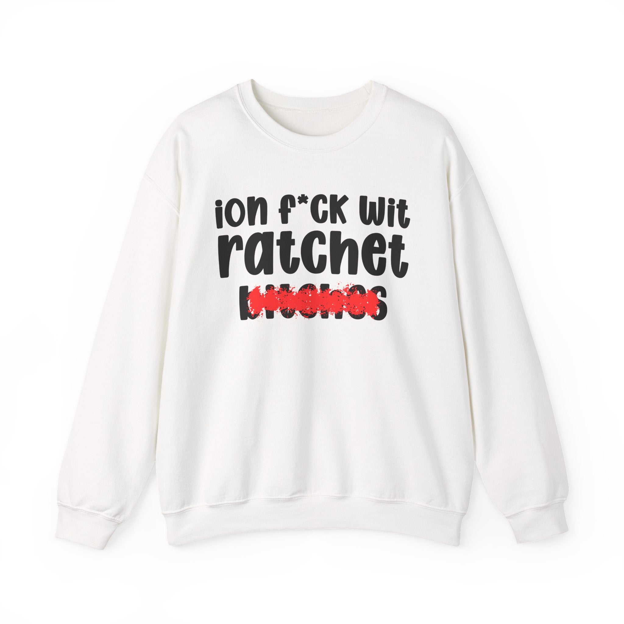 ION (I Don't) FUCK WIT TOXIC BITCHES — Bold Sarcastic Sweatshirt
