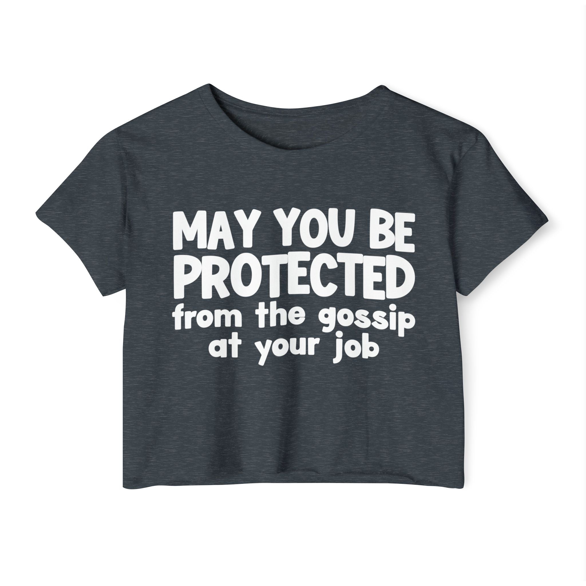 May You Be Protected From The Gossip At Your Job - Inspirational Quote Crop Top