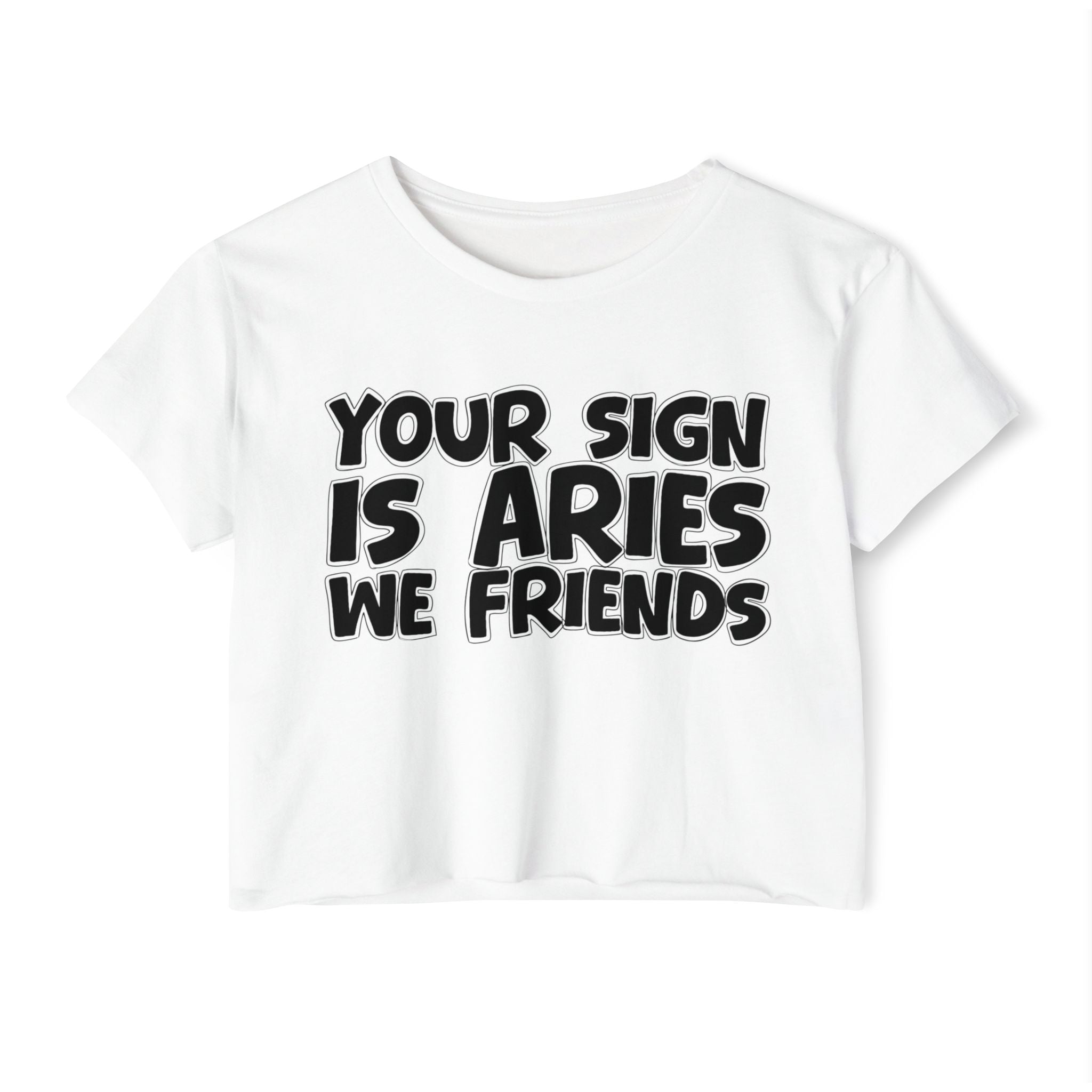 Your Sign Is Aries We Friends - Fun Zodiac Sign Crop Top