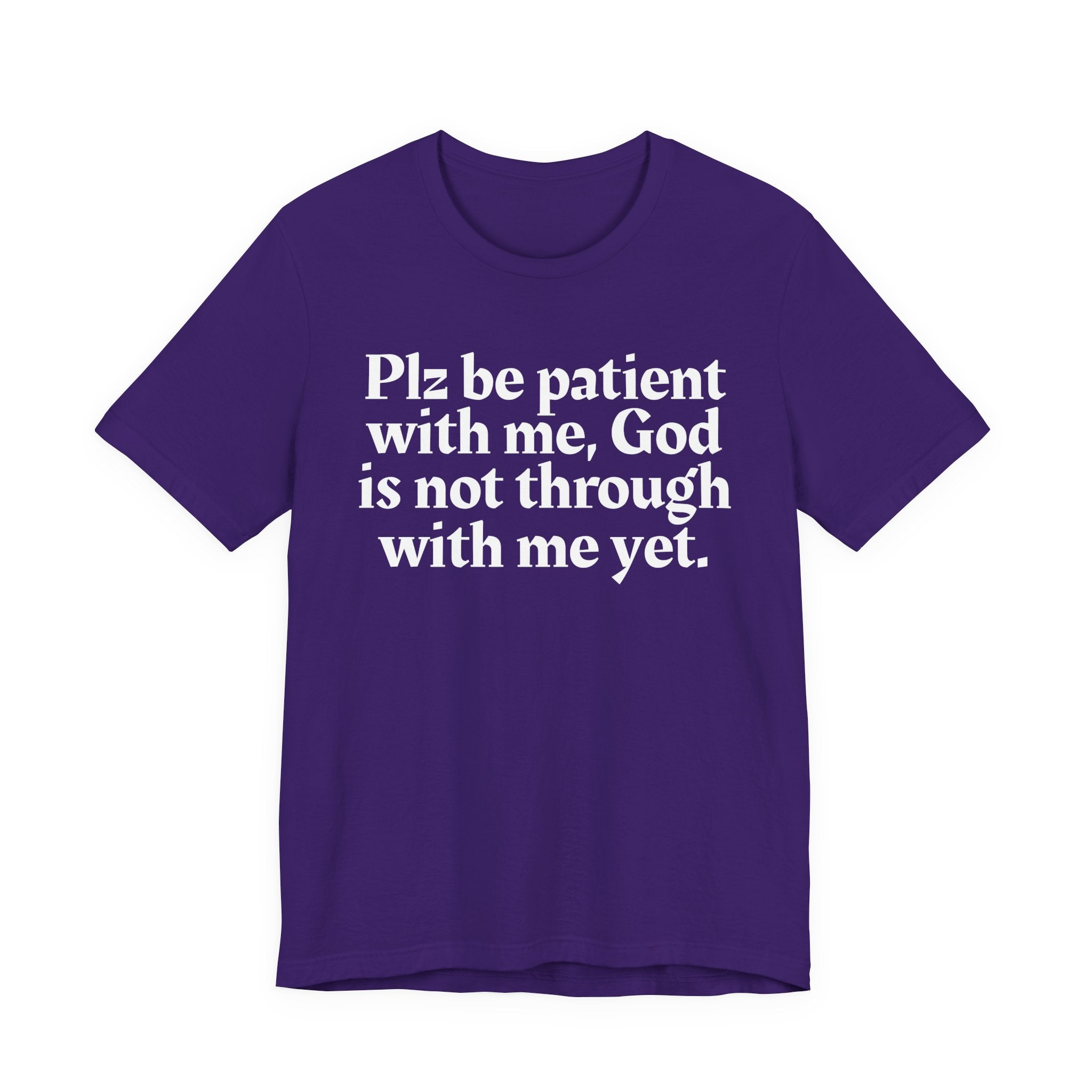 Plz be patient with me, God is not through with me yet. — Christian T-Shirt