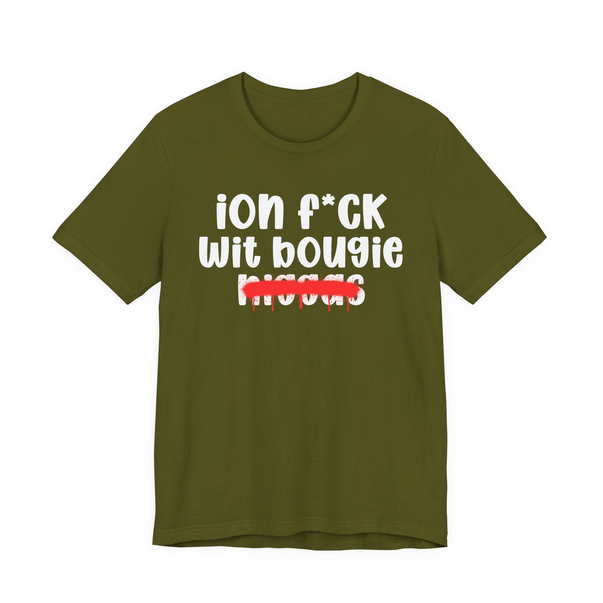 ION Fuck Wit Bougie Niggas - Brutally Direct Statement Tee