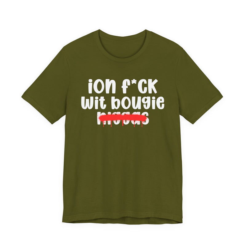 ION Fuck Wit Bougie Niggas - Brutally Direct Statement Tee
