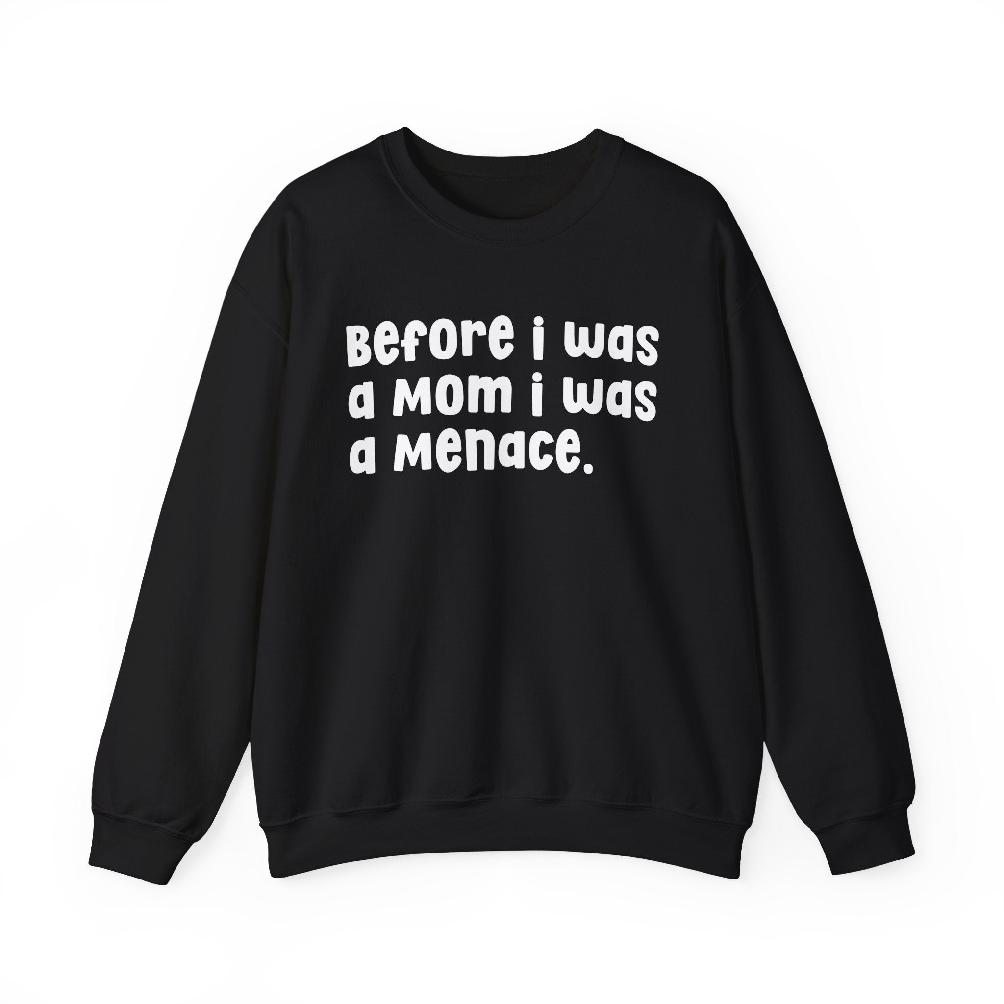 Before I Was A Mother I Was A Menace — Sweatshirt