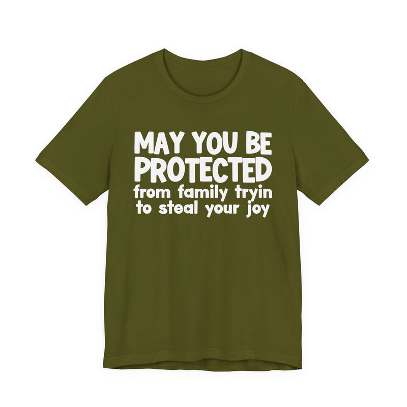May You Be Protected From Family Tryin To Steal your Joy  — Funny Sarcastic Prayer Tee