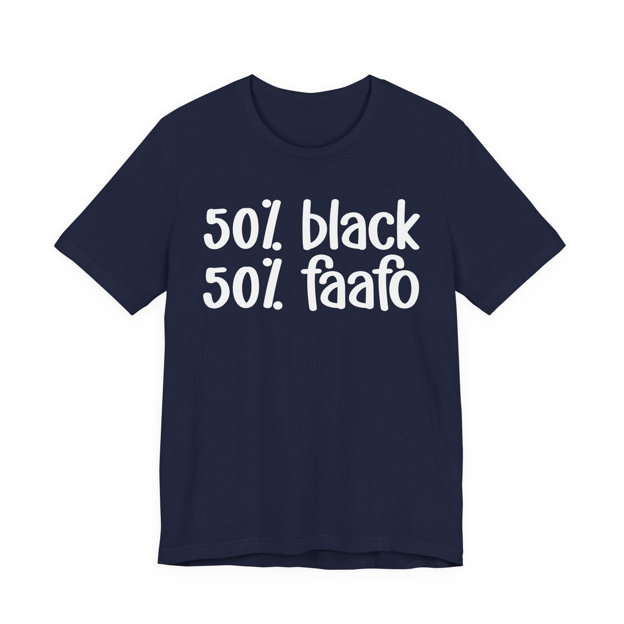 50% Black 50% FAAFO - T-Shirt