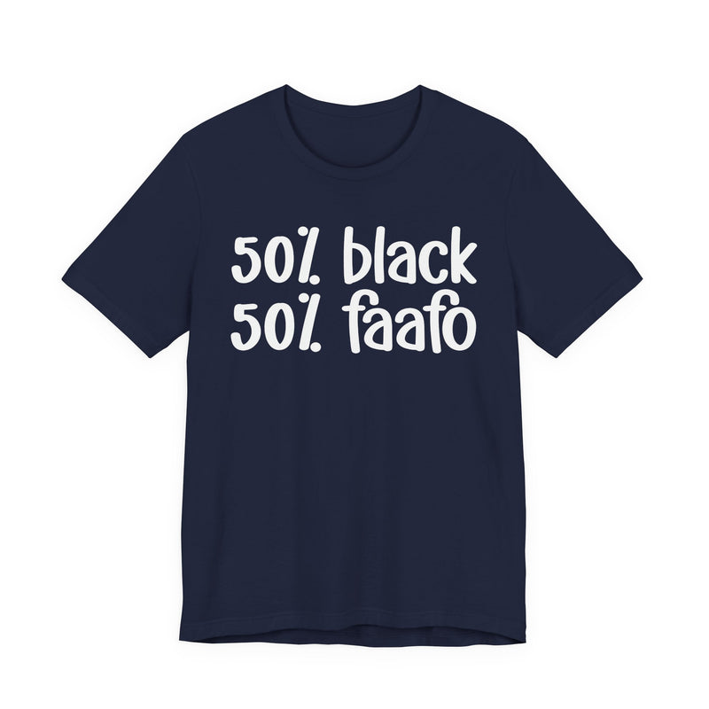 50% Black 50% FAAFO - T-Shirt