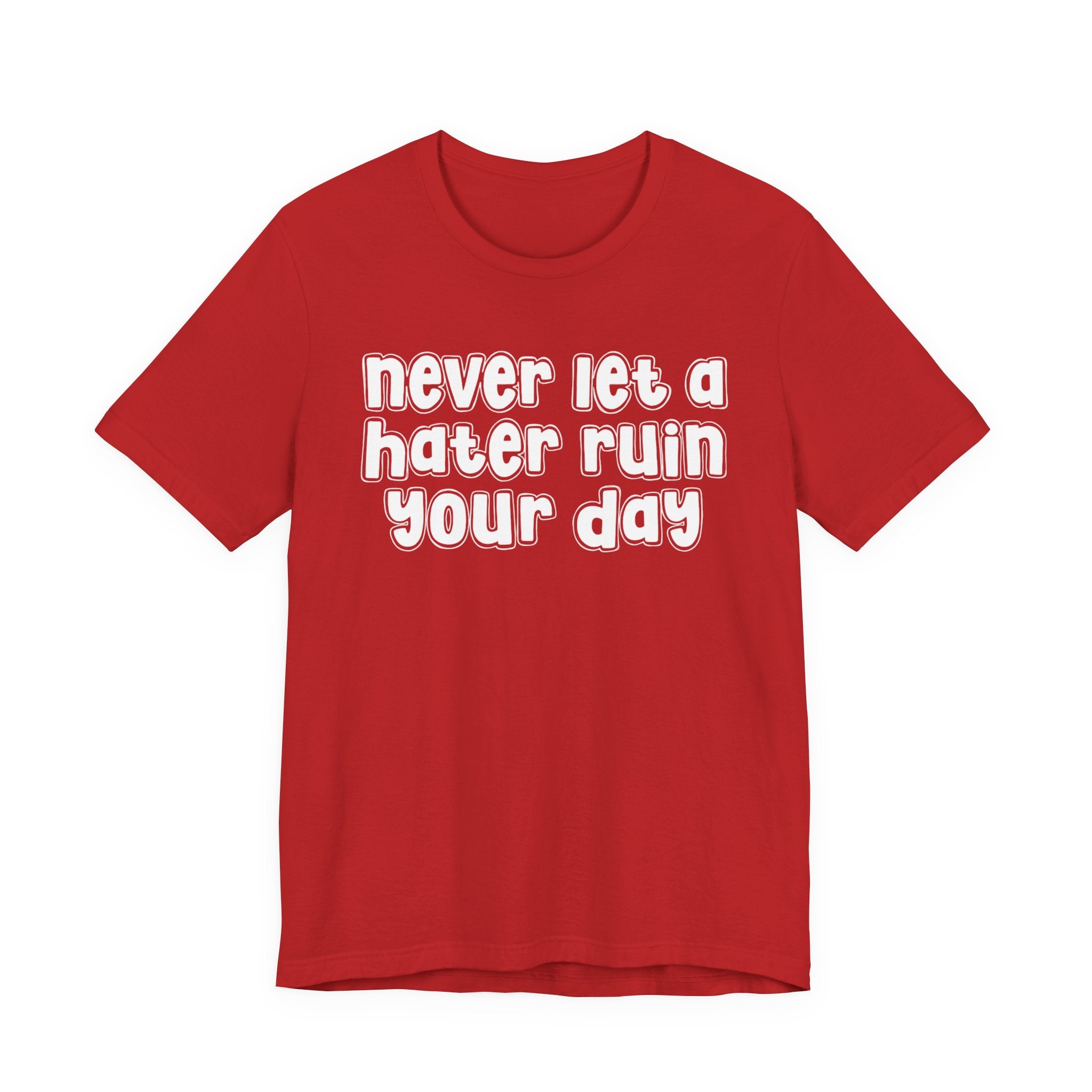 Never Let A Hater Ruin Your Day － Positive Mindset T-shirt