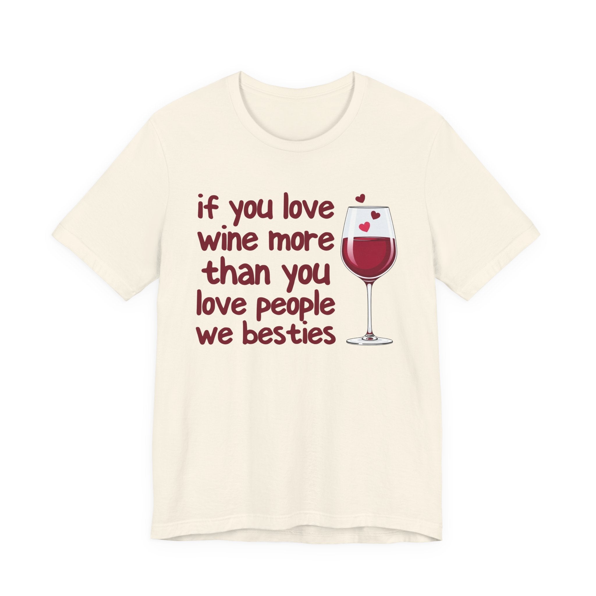 If You Love Wine More Than You Love People We Besties - Wine Lover T-Shirt