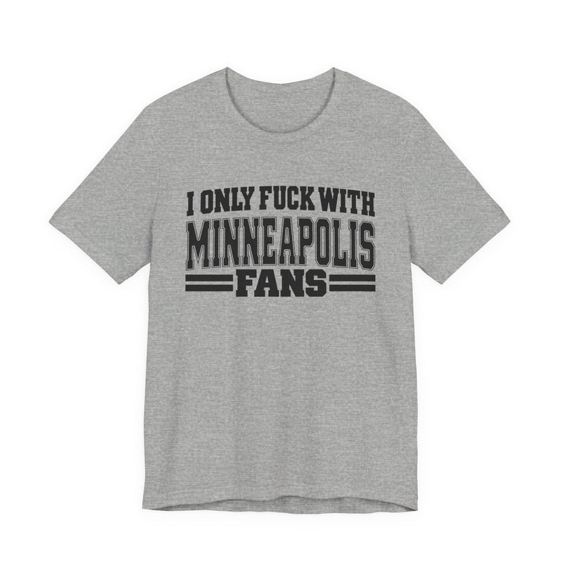 I Only Fuck With Minneapolis Fans — T-Shirt fabric detail close-up: I ONLY FUCK WITH MINNEAPOLIS FANS in bold statement lettering. Street Talk Designs sports statement apparel.