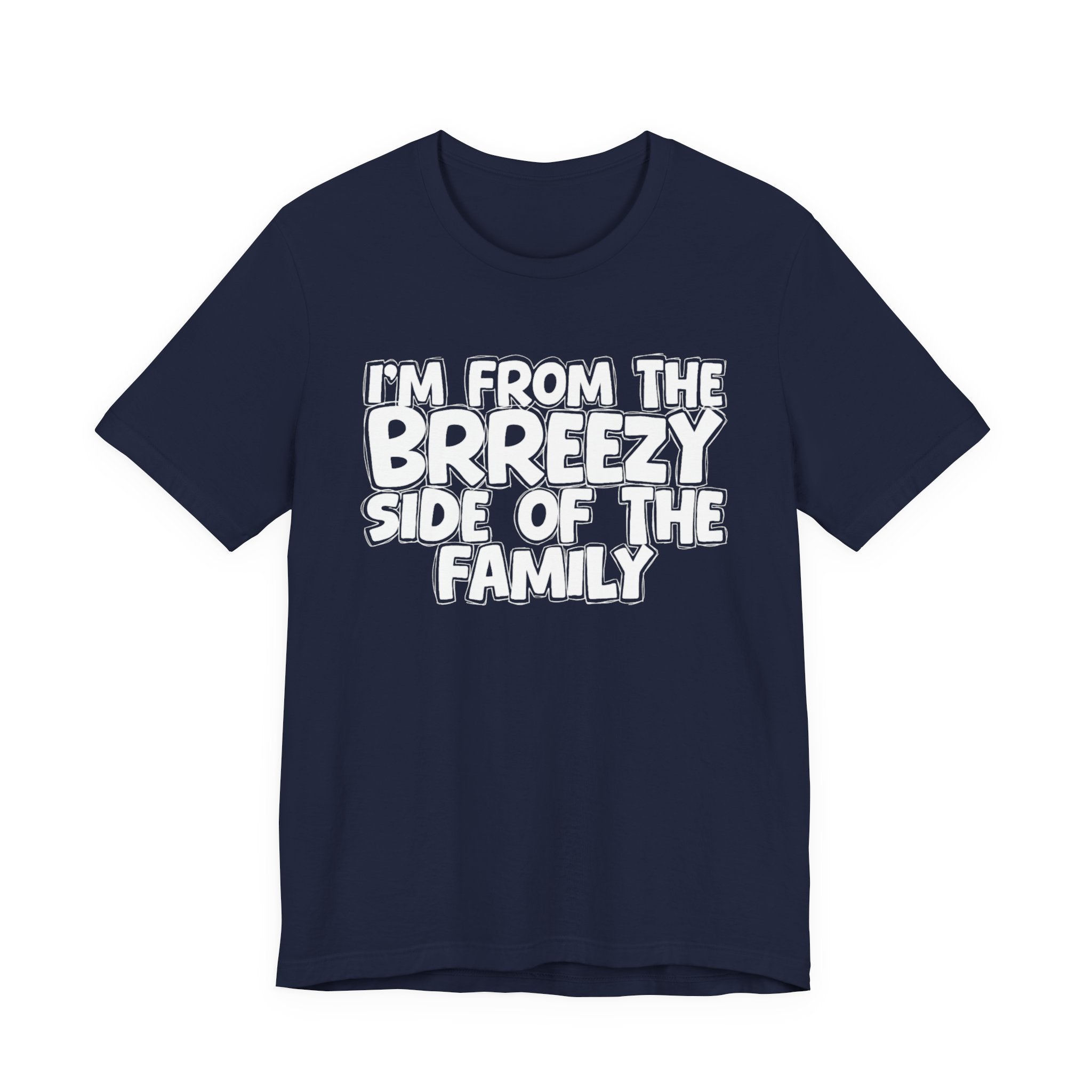 I'm From the Brrezy Side of the Family - Funny Family Statement Tee