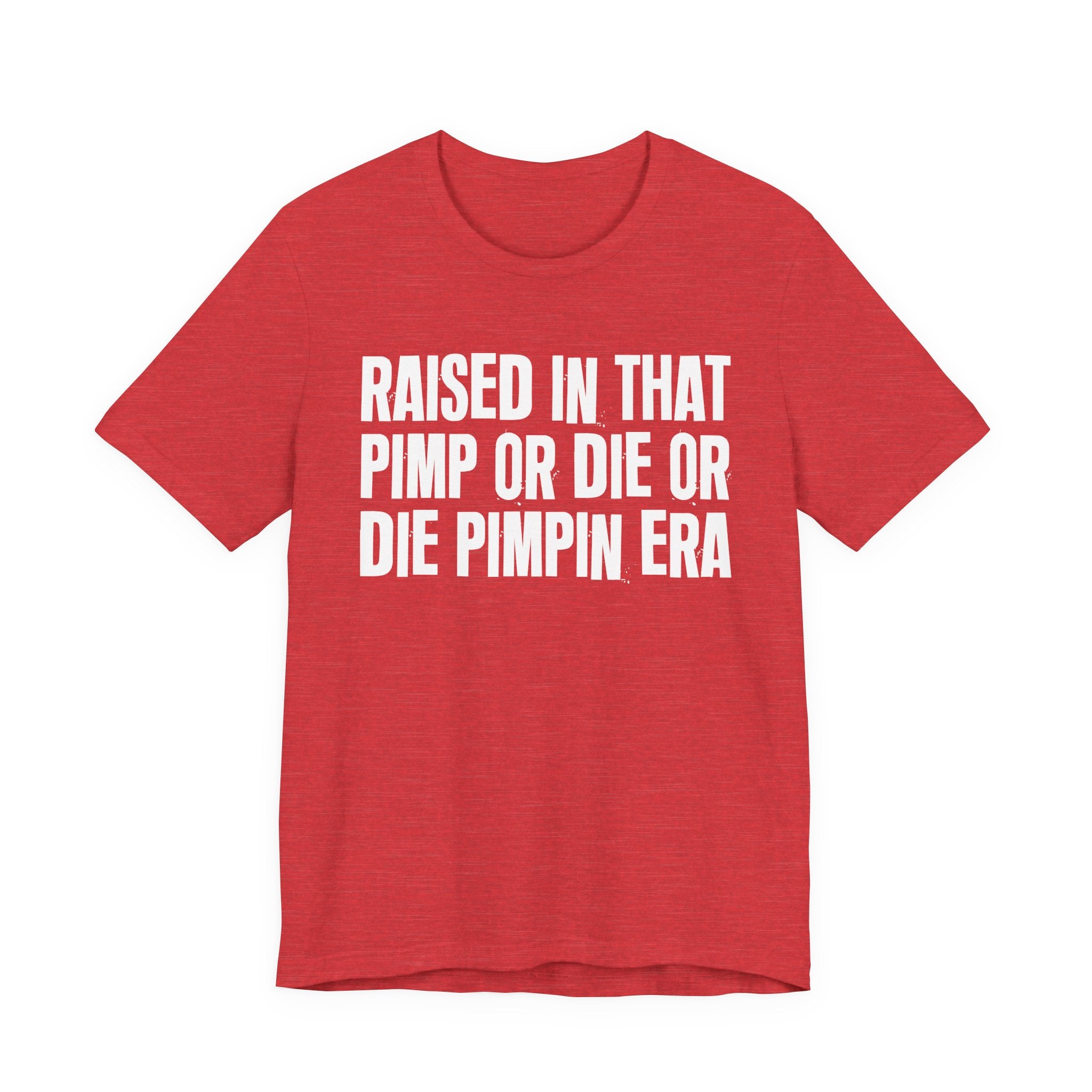 Raised In That Pimp Or Die Or Die Pimpin Era - Funny Back In The Day Statement Tee Shirt