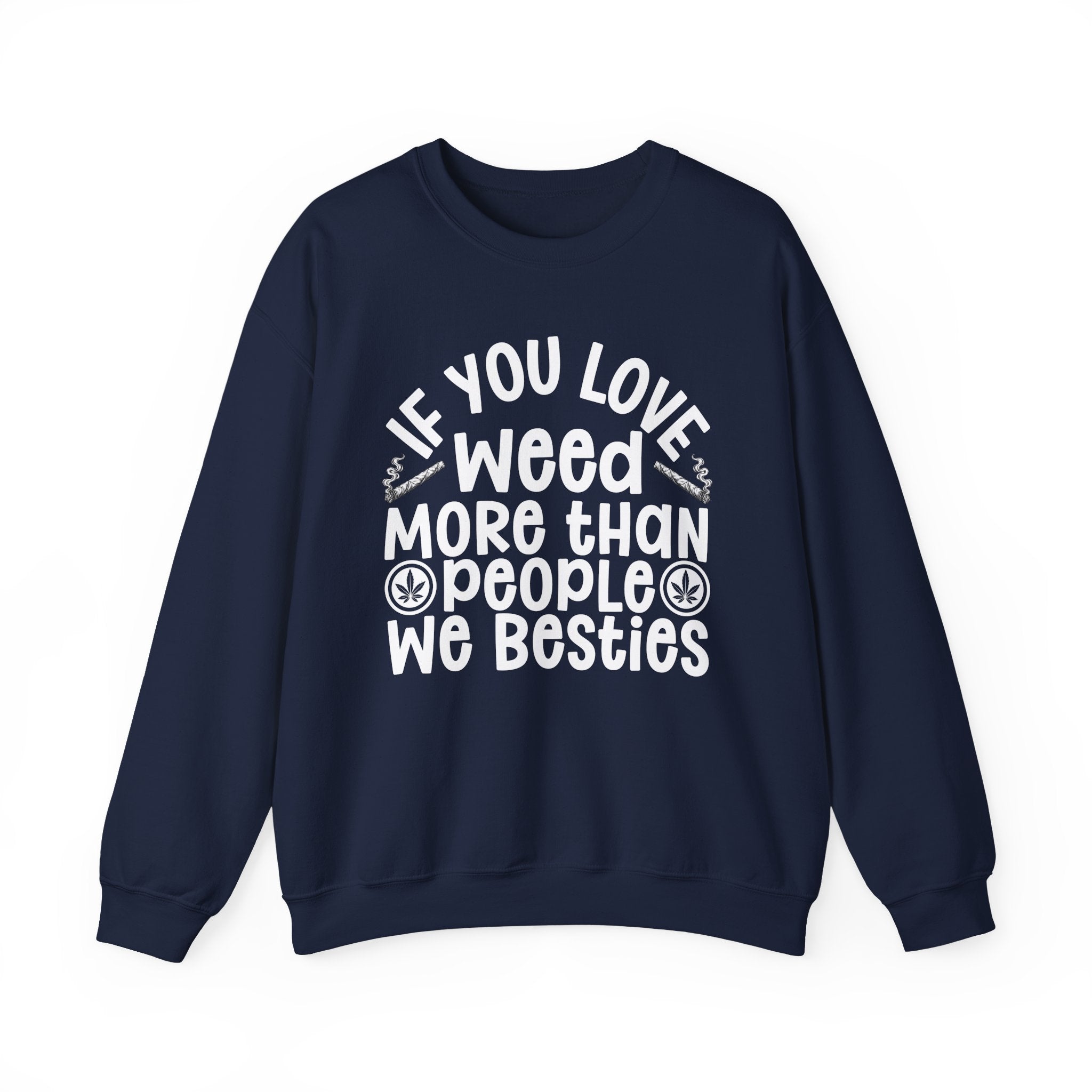 If You Love Weed More Than People We Besties — 420 Lovers Sweatshirt