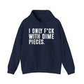 I Only Fuck With Dime Pieces - Hoodie