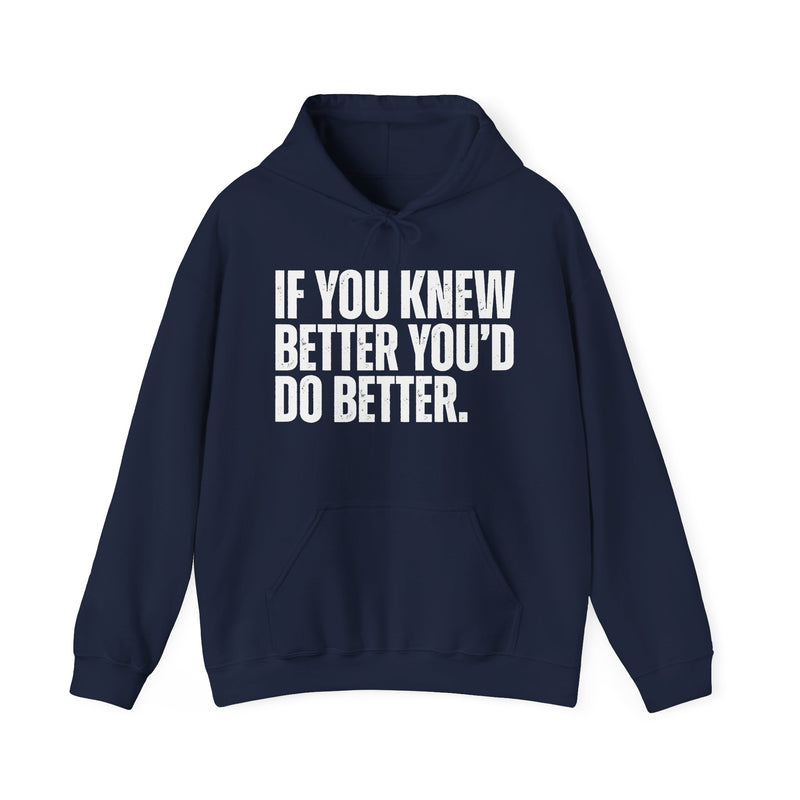 If You Knew Better You'd Do Better — Hoodie alternate view 9: IF YOU KNEW / BETTER YOU'D / DO BETTER. in distressed white block capitals on black. Street Talk Designs sarcastic statement apparel.