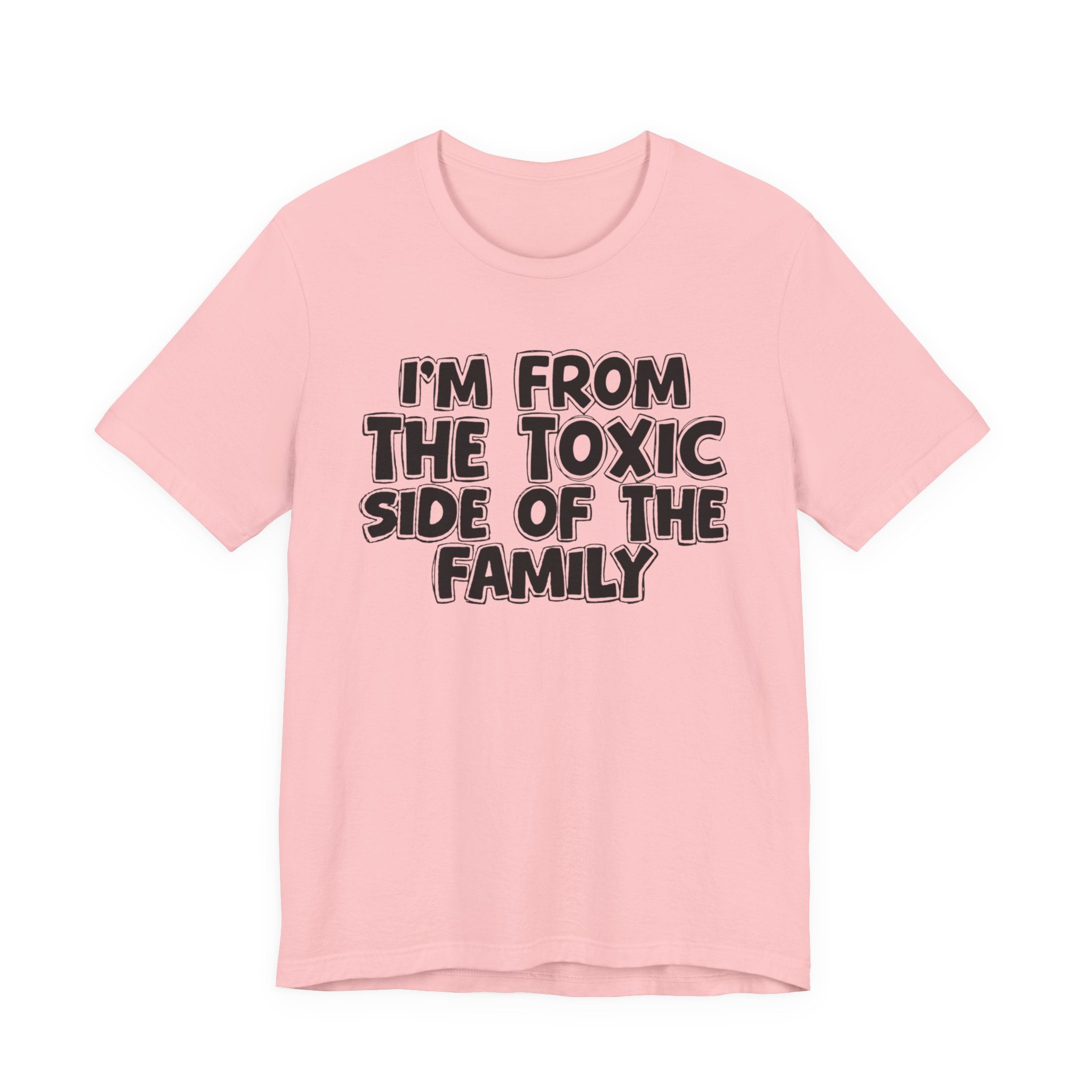I'm From the Toxic Side of the Family - Humorous Family Pride T-Shirt
