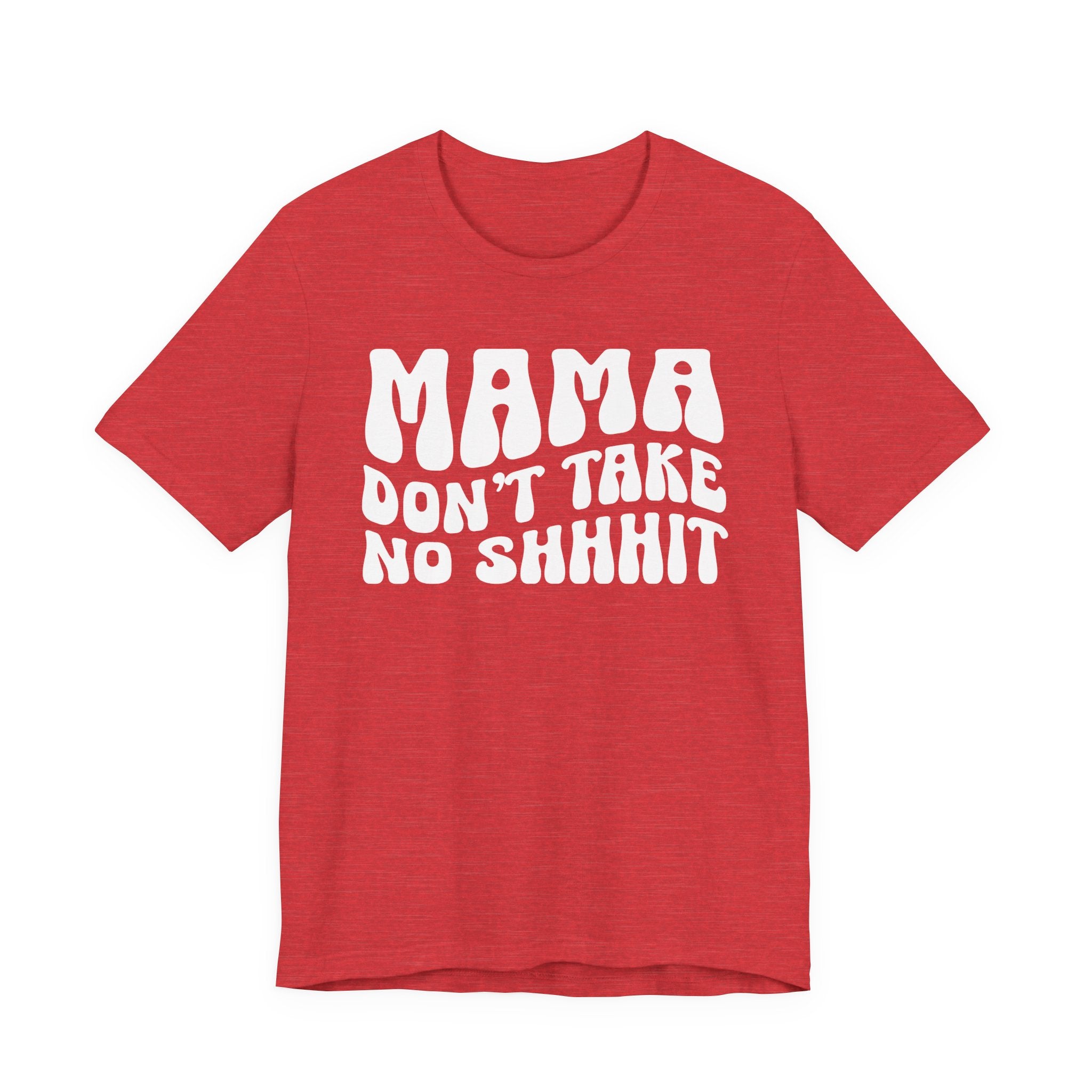 Mama Don't Take No Shhhit T-Shirt (wavy solid print)