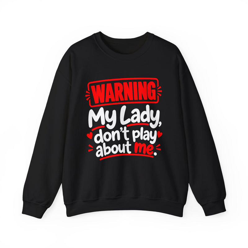 Warning — My Lady Don’t Play About Me — Sweatshirt back view: lettering reading 'WARNING MY LADY DON'T PLAY ABOUT ME'. Street Talk Designs family statement apparel.