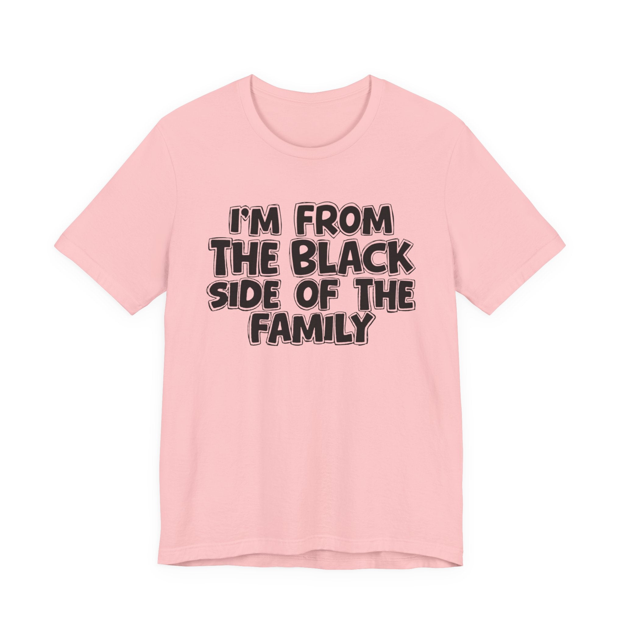 I'm From the Black Side of the Family - Humorous Family Pride T-Shirt