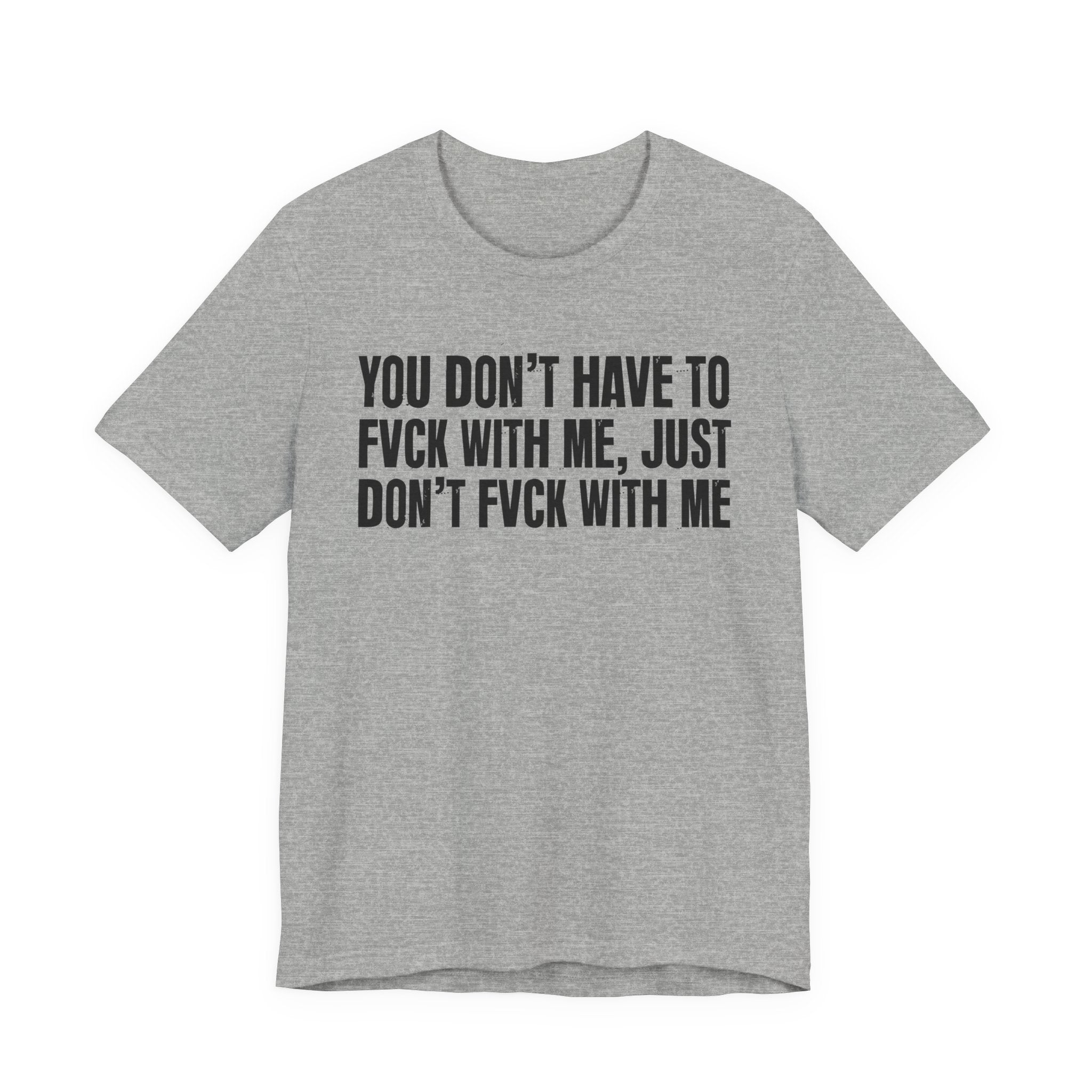 You Don't Have to Fuck With Me, Just Don't Fuck With Me - Energy Statement Shirt