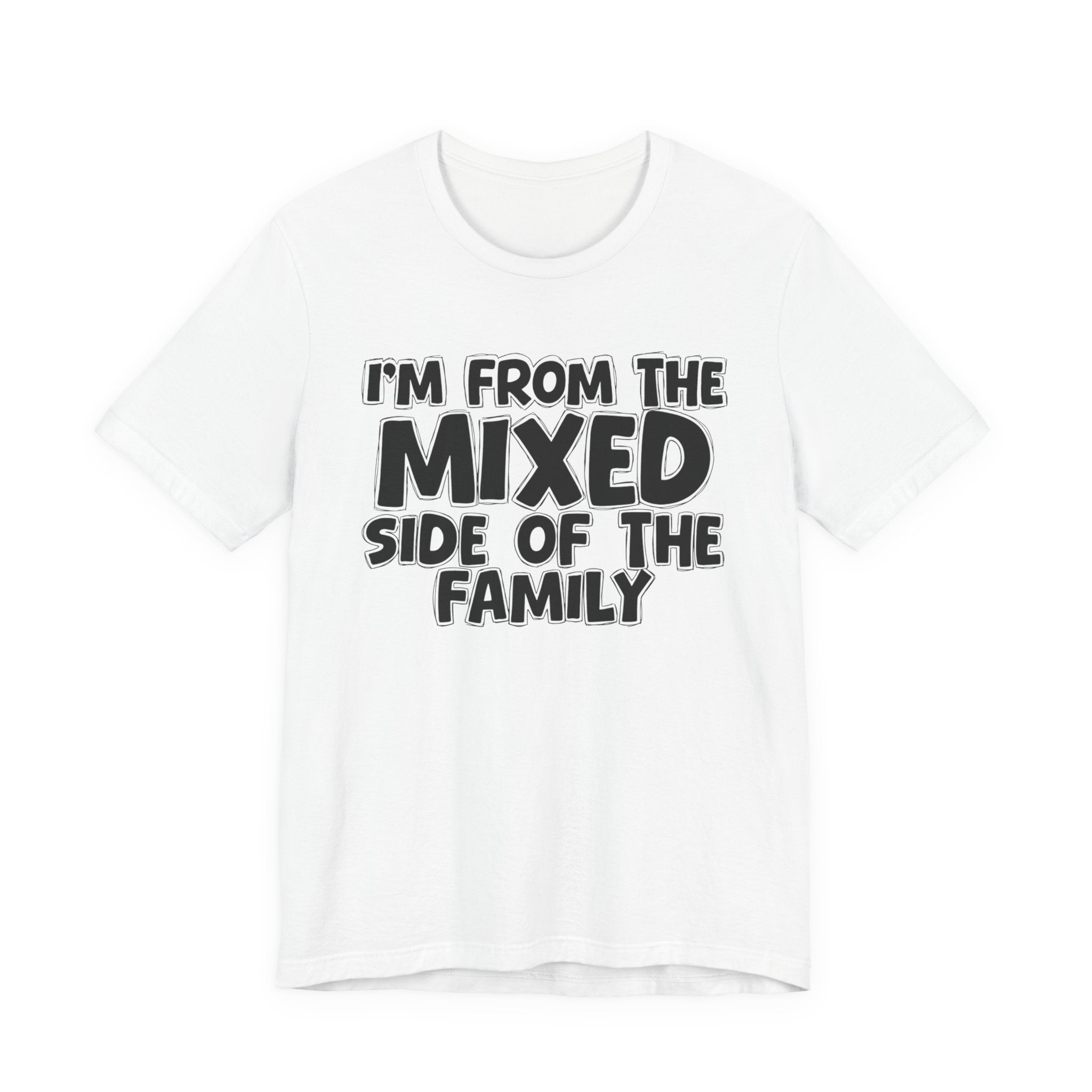I'm From the Mixed Side of the Family - Humorous Family Pride T-Shirt