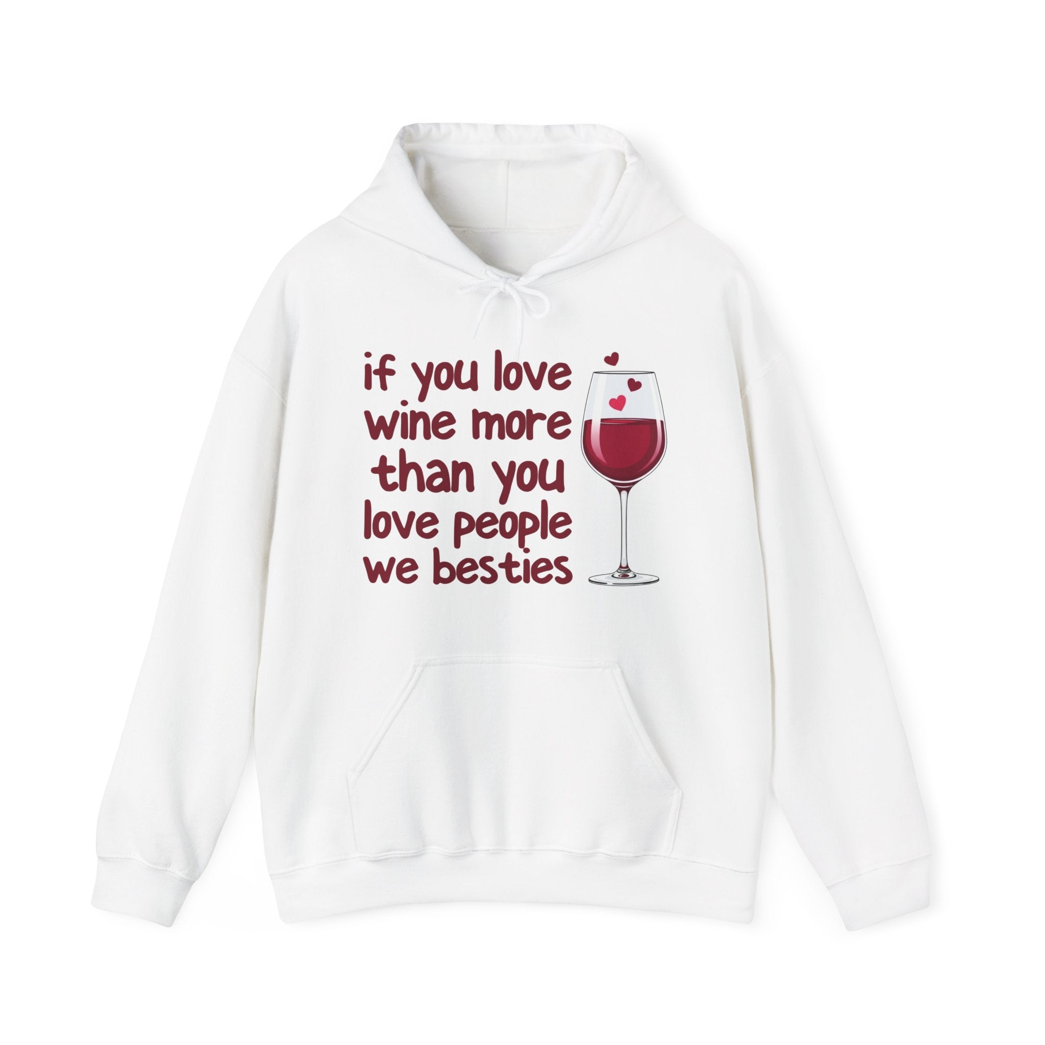 If You Love Wine More Than You Love People We Besties - Wine Lover Hoodie