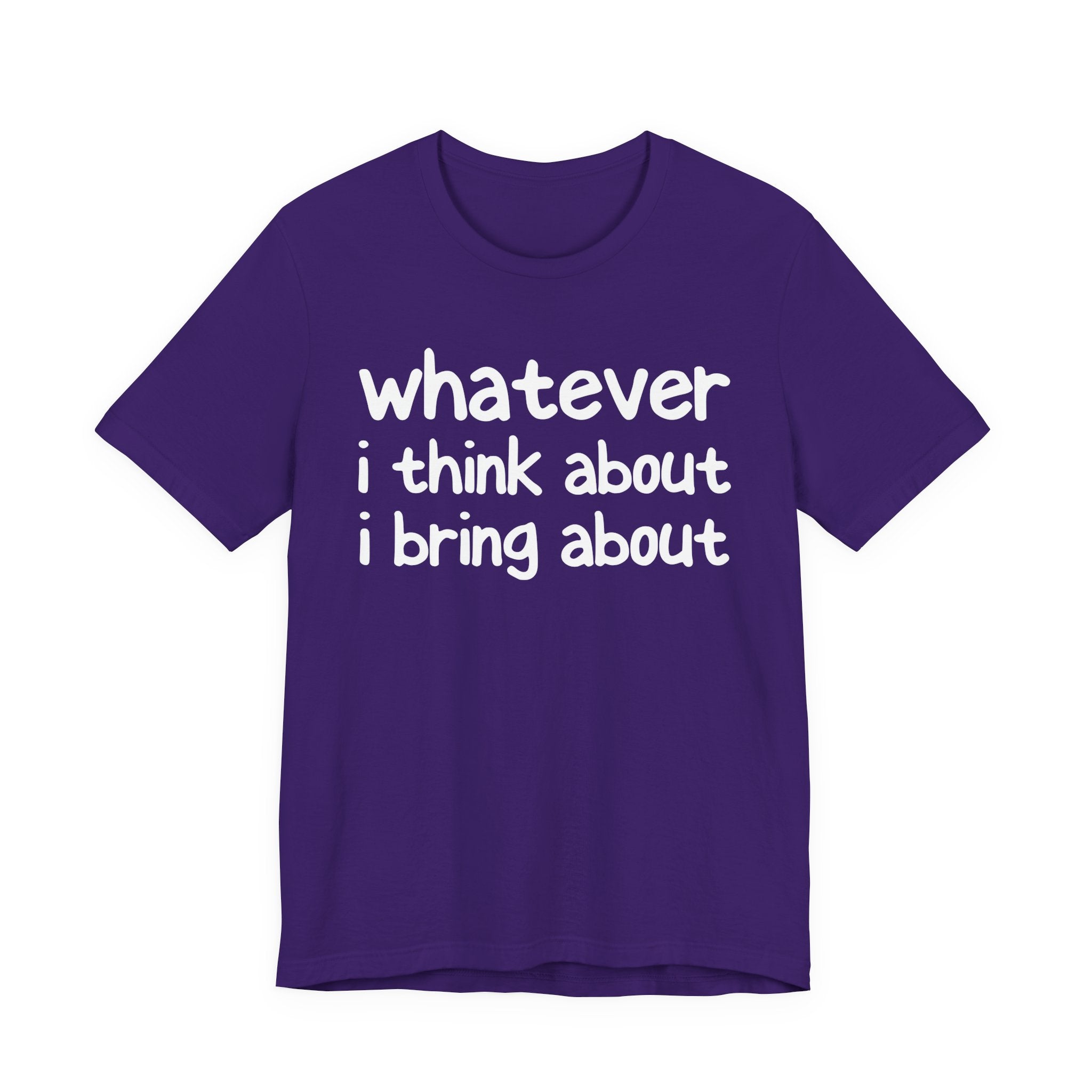 Whatever I Think About I Bring About - Funny Back In The Days T-Shirt