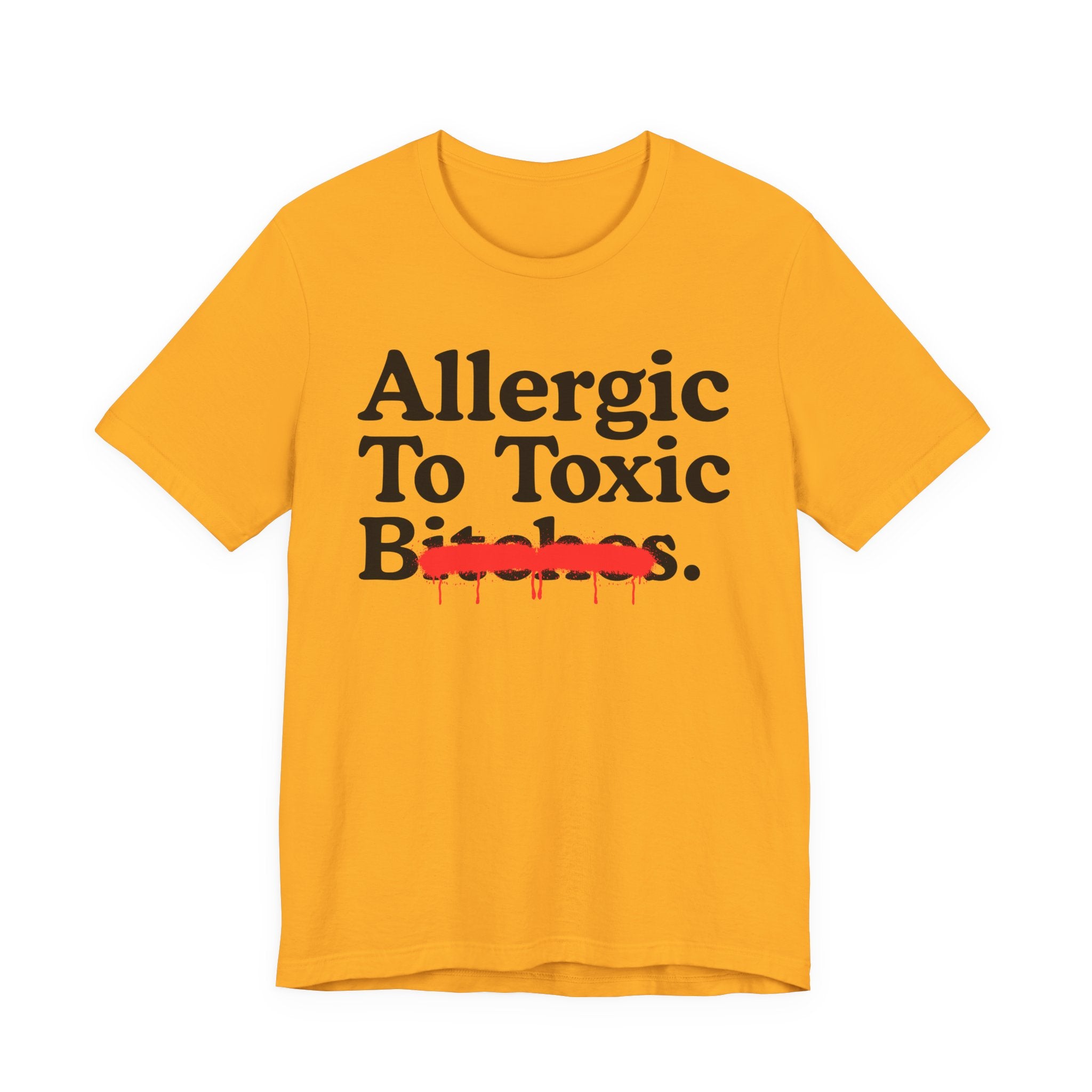Allergic To Toxic Bitches — Sarcastic Sassy Statement T-Shirt