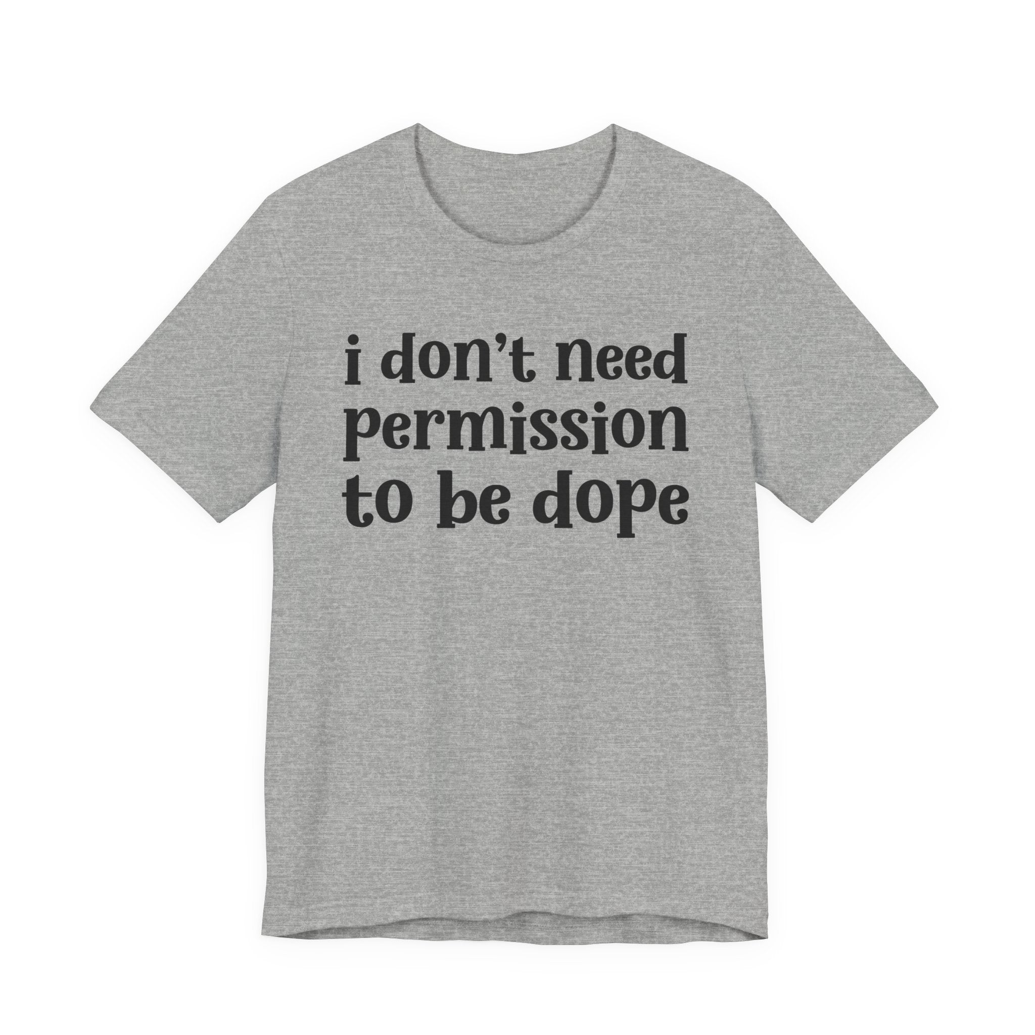 I Don't Need Permission To Be Dope T-shirt