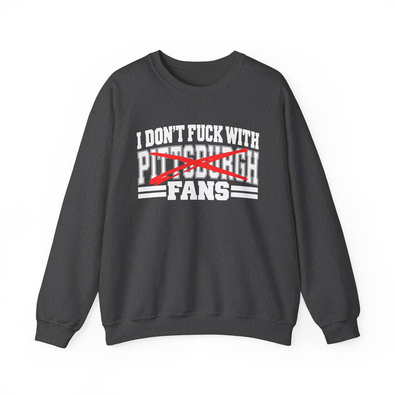 I Don't Fuck With Pittsburgh Fans — Bold Anti-Sports Fans Sweatshirt