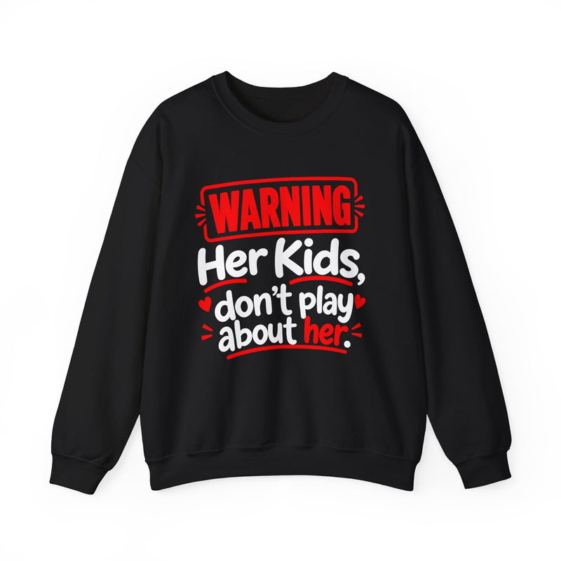 Warning — Her Kids Don’t Play About Her — Sweatshirt back view: lettering reading 'WARNING - HER KIDS DON’T PLAY ABOUT HER'. Street Talk Designs family statement apparel.