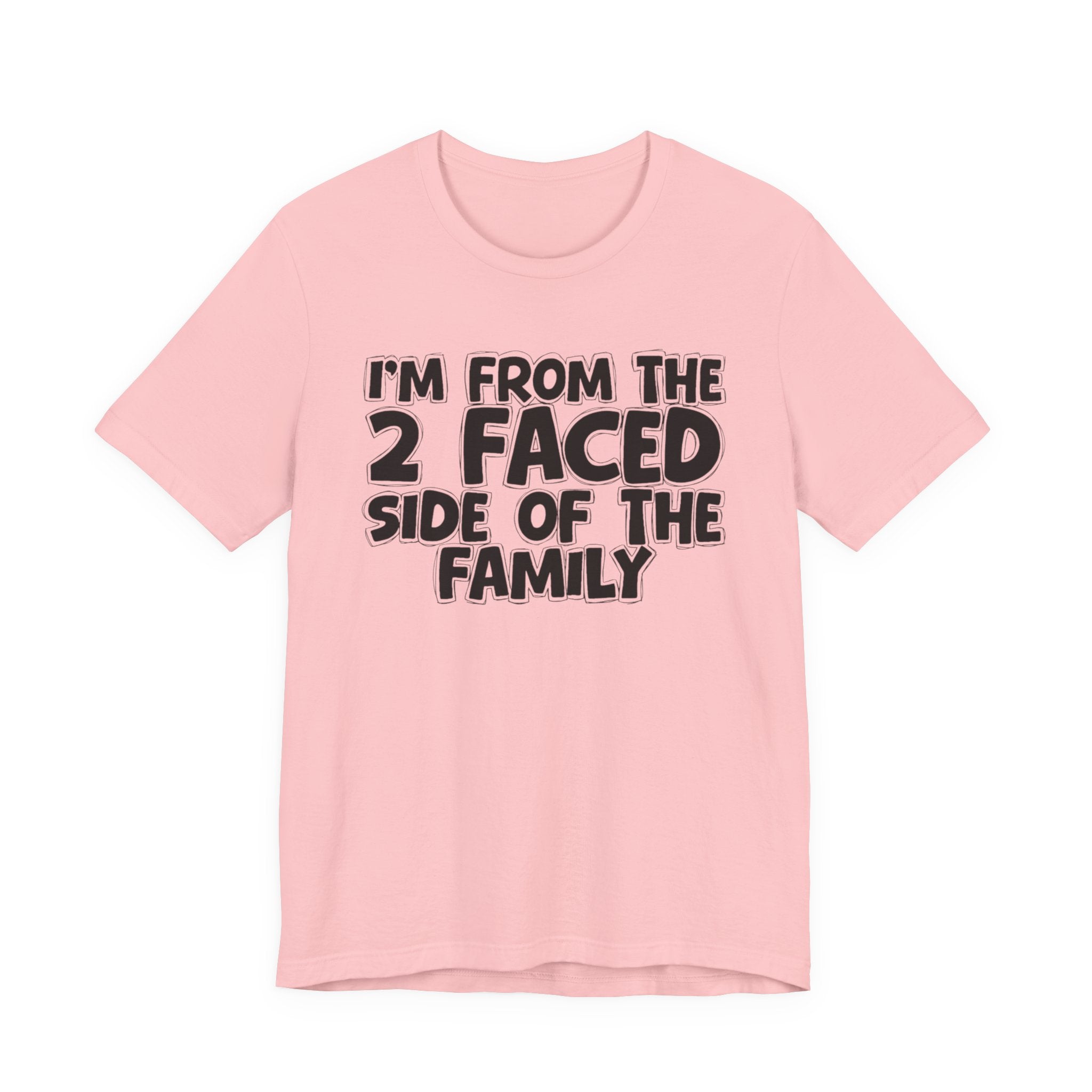 I'm From The 2 Faced Side Of The Family - Humorous Family Pride T-Shirt