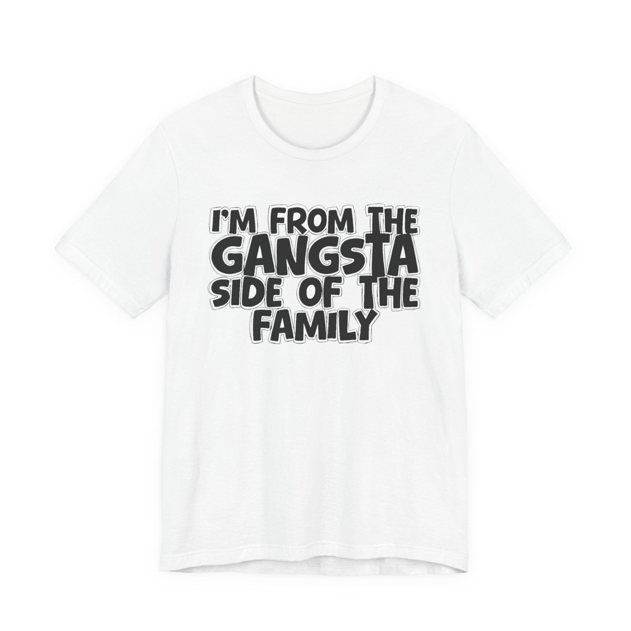 I'm From the Gangsta Side of the Family — Humorous Family Pride T-Shirt