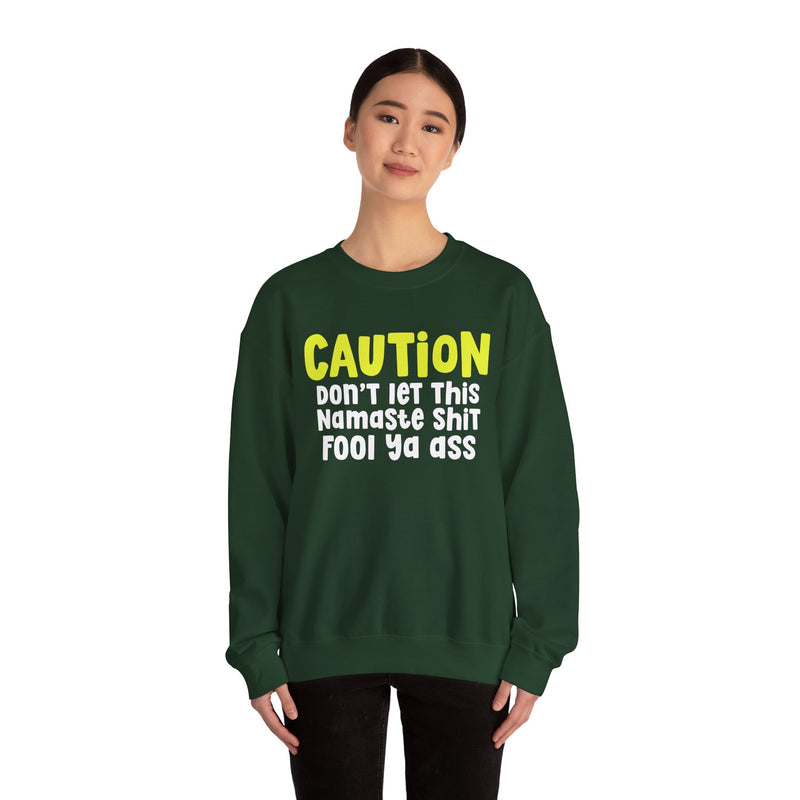 Caution Don't Let This Namaste Shit Fool Ya Ass — Bold Urban Statement Sweatshirt