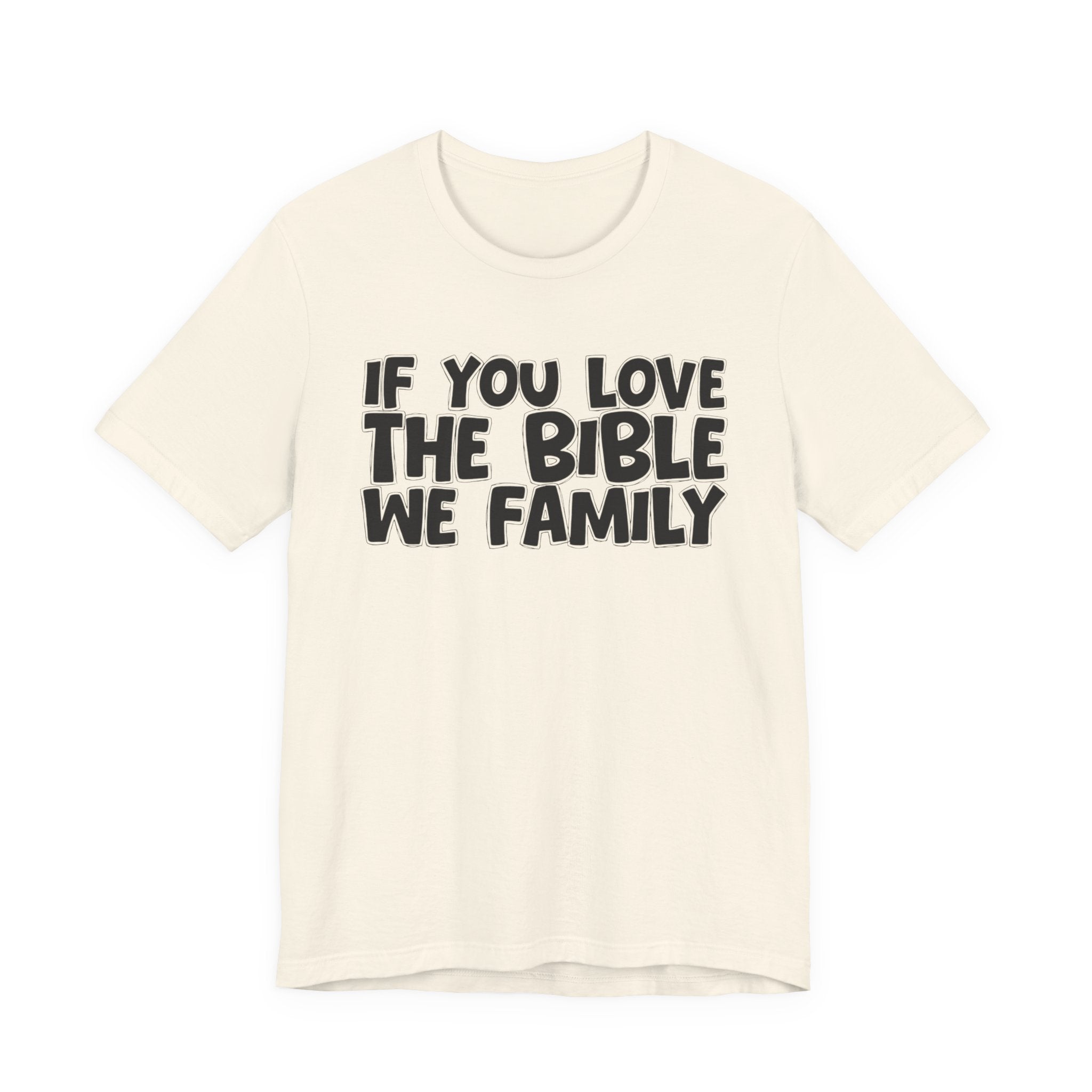 If You Love The Bible We Family - Inspirational Faith T-Shirt