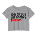 ION (I Don't) Argue Wit Sneaky Bitches - Funny Sassy Statement Crop Top