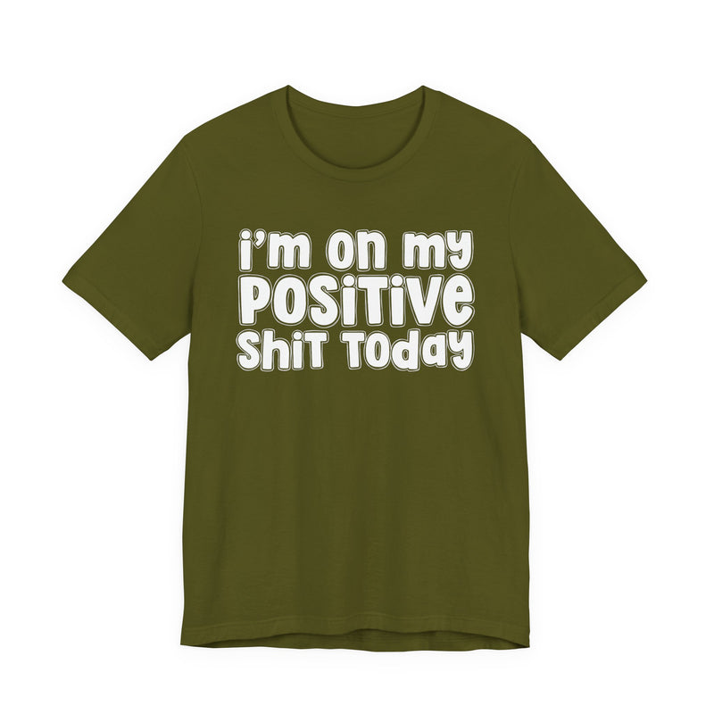 I'm On My Positive Shit Today － T-shirt