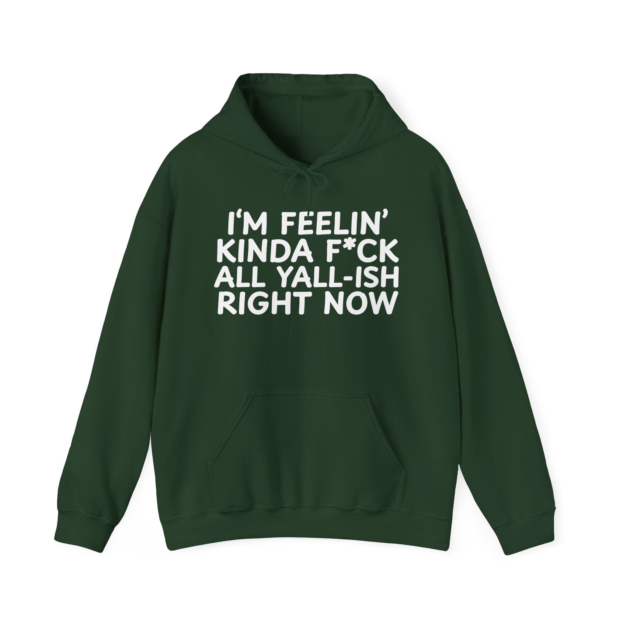 I'm Feelin' Kinda Fuck All Yall Ish Right Now — Hoodie