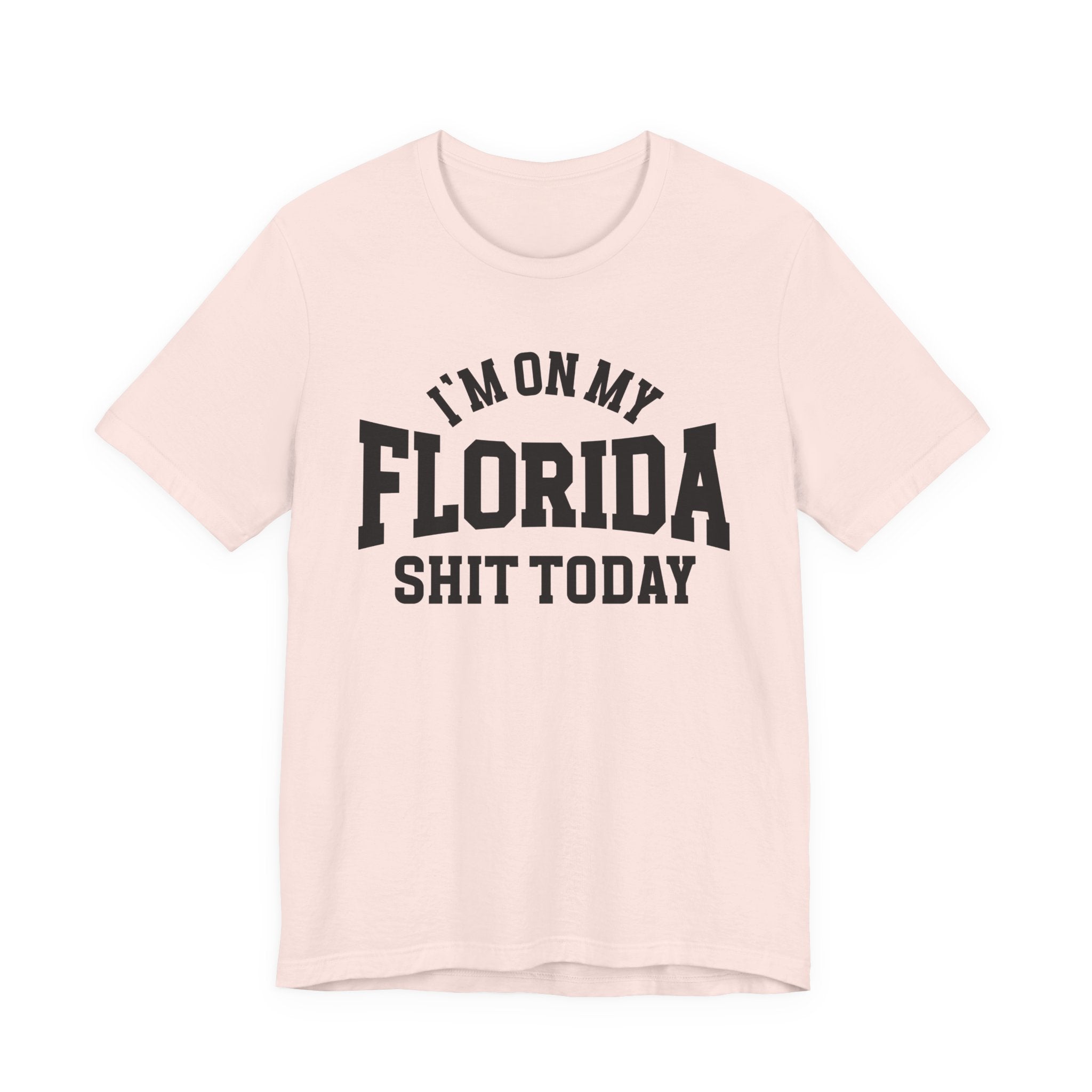 I'm On My Florida Shit Today T-shirt
