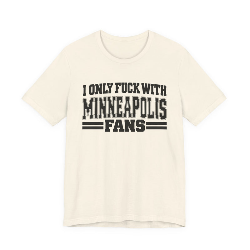 I Only Fuck With Minneapolis Fans — T-Shirt alternate view 6: I ONLY FUCK WITH MINNEAPOLIS FANS in bold statement lettering. Street Talk Designs sports statement apparel.