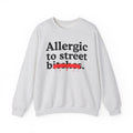 Allergic To Street Bitches — Sarcastic Sassy Statement Sweatshirt
