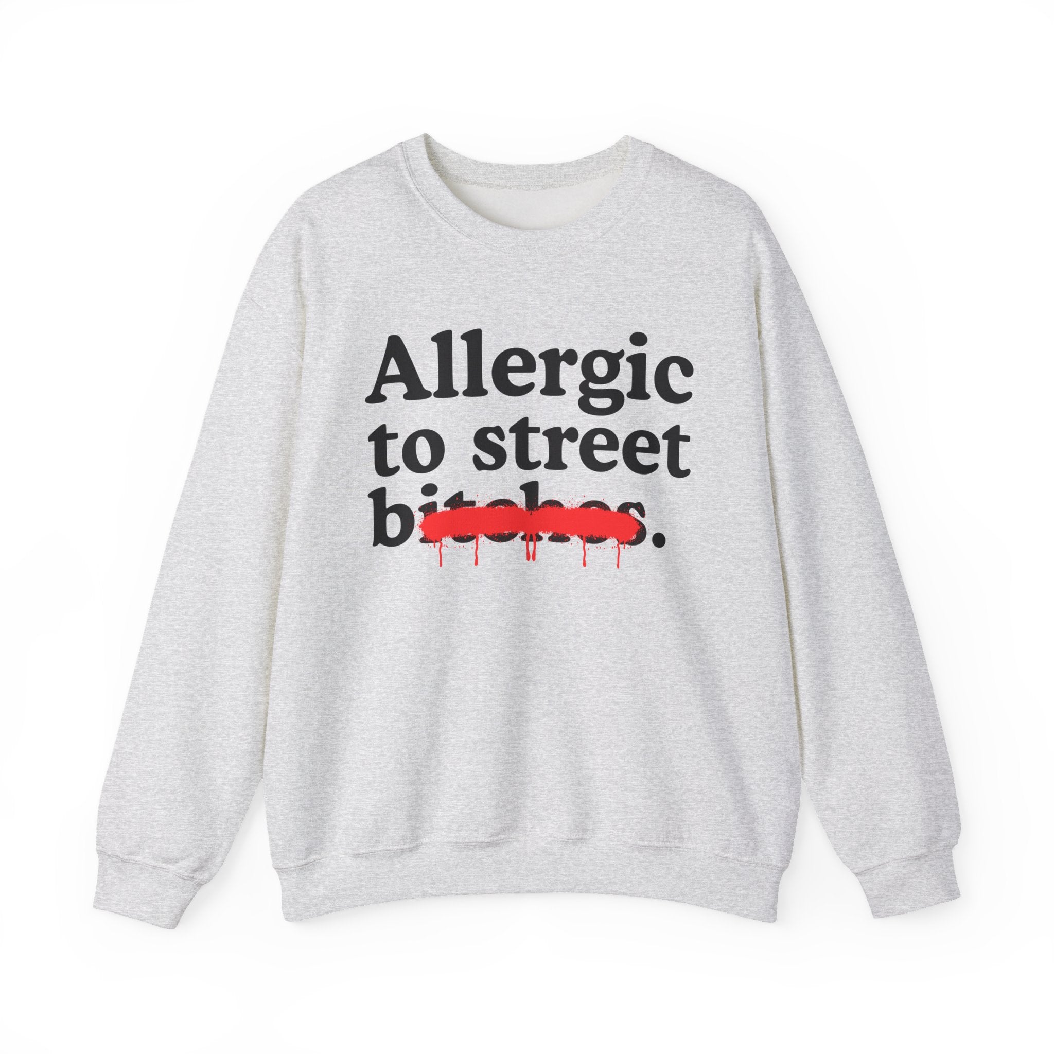 Allergic To Street Bitches — Sarcastic Sassy Statement Sweatshirt