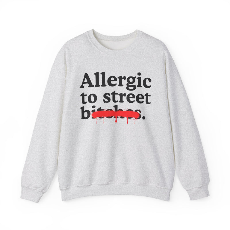 Allergic To Street Bitches — Sarcastic Sassy Statement Sweatshirt