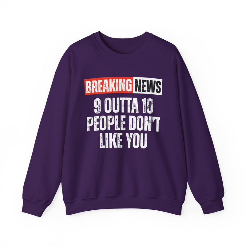 Breaking News: 9 Outta 10 People Don't Like You－Funny News Alert Sweatshirt