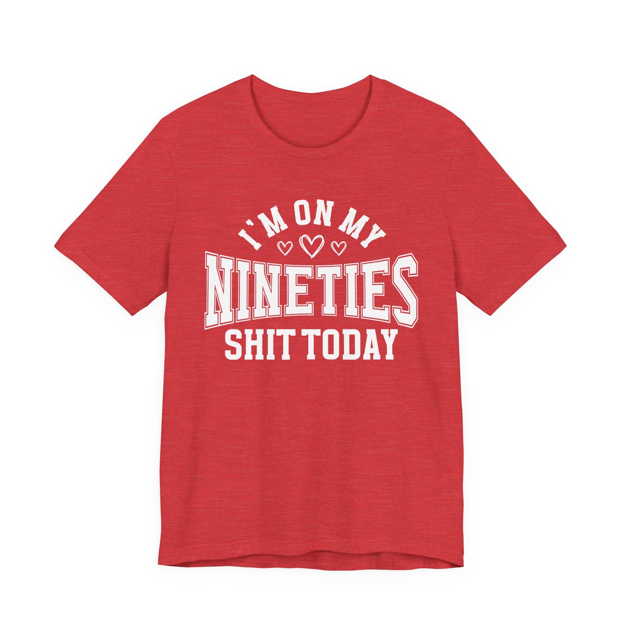 I'm On My Nineties Shit Today — T-Shirt