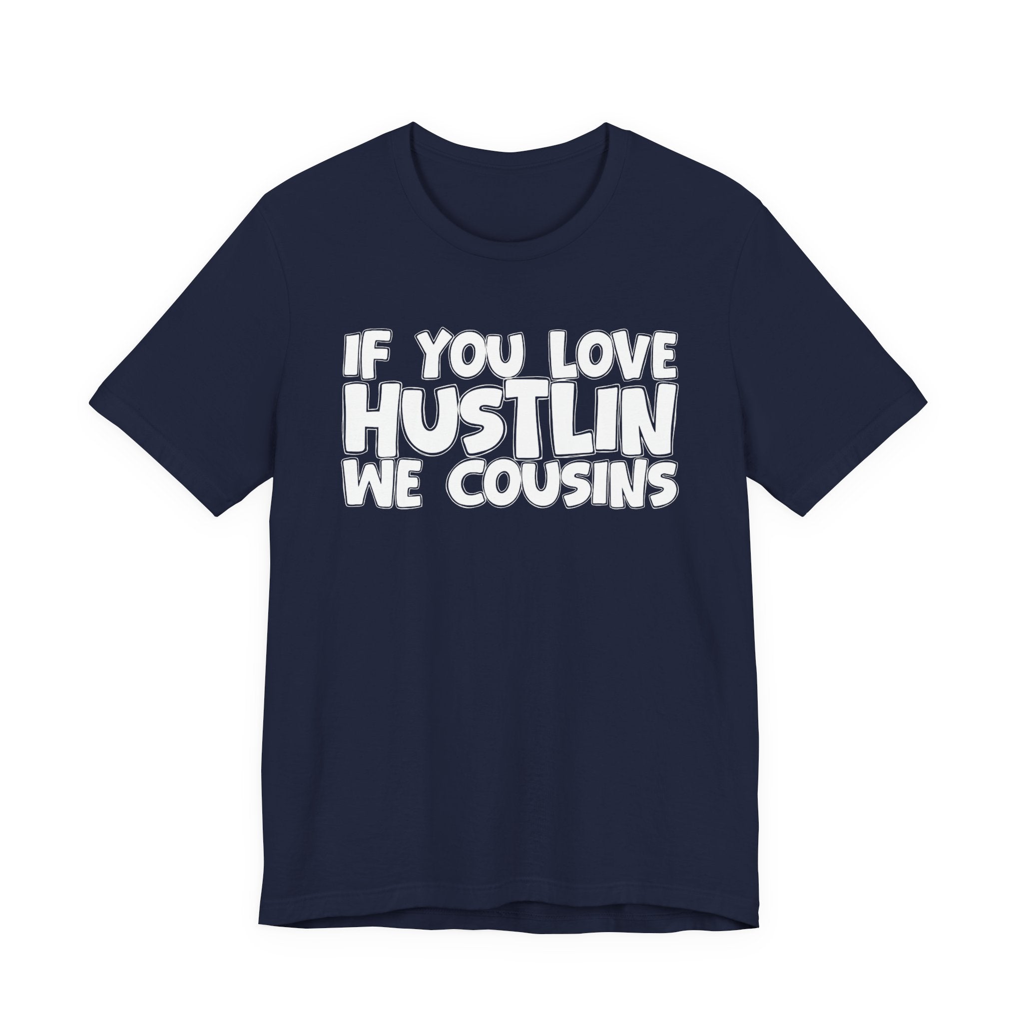 If  You Love Hustlin We Cousins — Motivational Hustle Statement T-Shirt