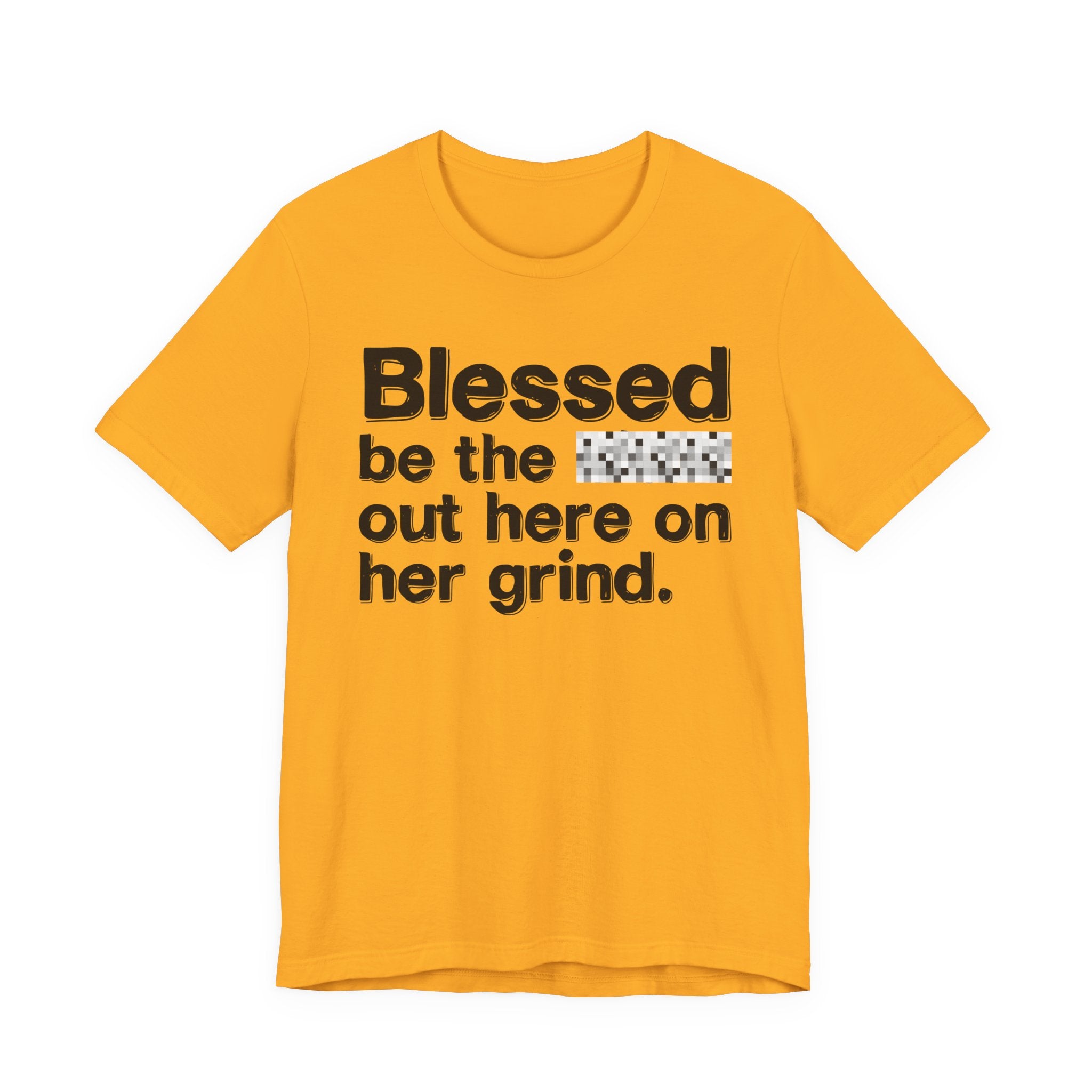 Blessed Be The Bitch Out Here On Her Grind — Inspirational T-Shirt