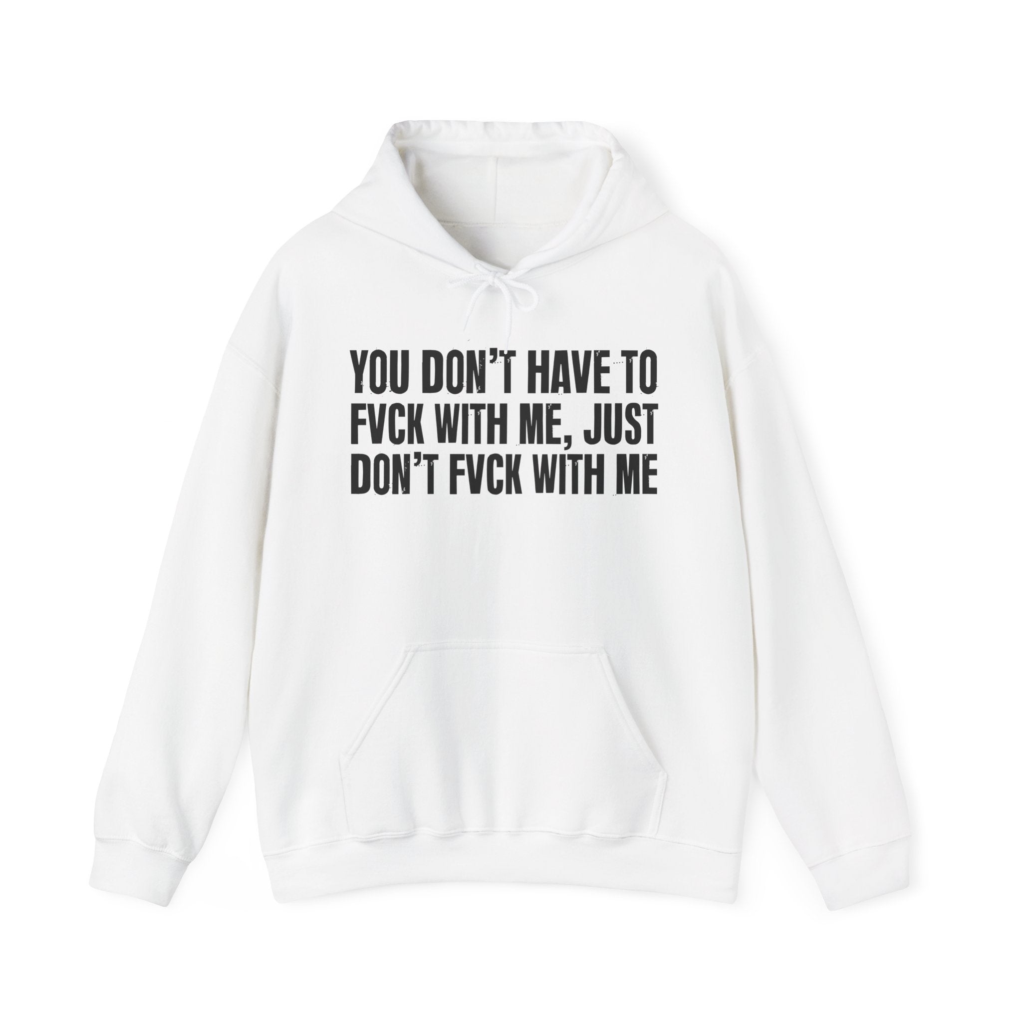 You Don’t Have to Fvck With Me, Just Don't Fuckk With Me – Energy Statement Hoodie